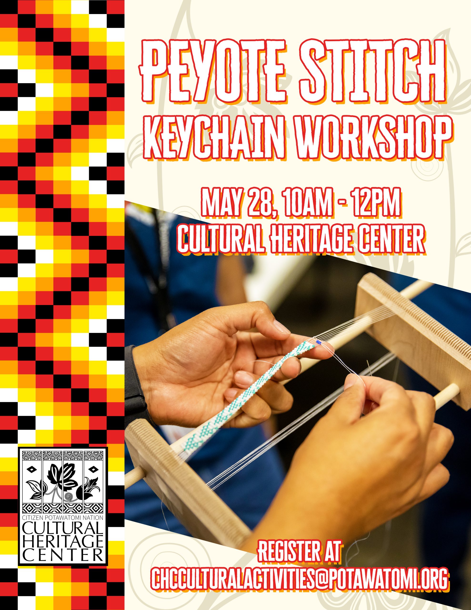 White letters with red outline read "Peyote stitch keychain workshop, May 28, 10am-12pm, Cultural Heritage Center. Register at chcculturalactivities@potawatomi.org" A red, orange, yellow, white and black beaded pattern runs down the left side of the image.